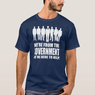 We're From The Government T-Shirt
