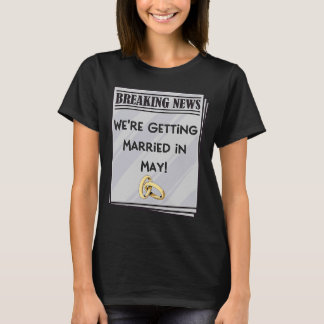 We're Getting Married in May Engagement Announceme T-Shirt