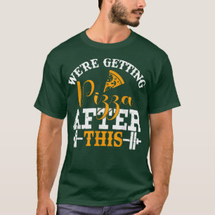 Were Getting Pizza After This Fitness 35185874 T-Shirt
