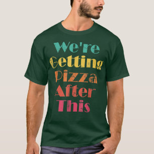 Were Getting Pizza After This  Funny Workout Gym 1 T-Shirt