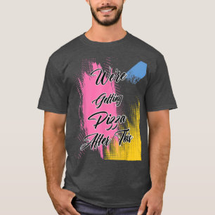 Were Getting Pizza Workout Funny Humor Graphic T-Shirt