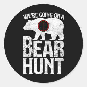 We're Going On A Bear Hunt Bear Hunting  Classic Round Sticker