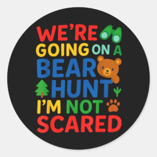 Were Going On a Bear Hunt Im Not Scared Classic Round Sticker