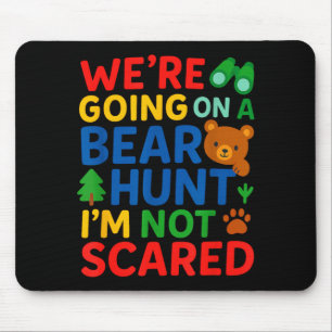 Were Going On a Bear Hunt Im Not Scared Mouse Mat