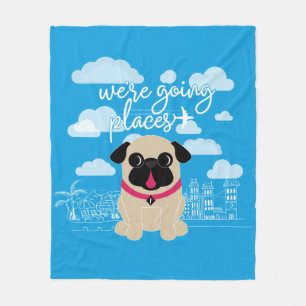 We're Going Places Travel Pug Fleece Blanket
