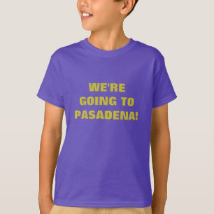 WE'RE GOING TO PASADENA! T-Shirt