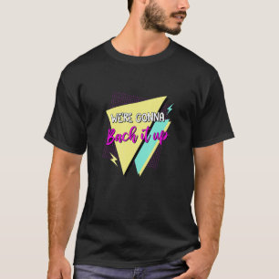 We're Gonna Bach It Up Bridesmaids 90s Bachelorett T-Shirt
