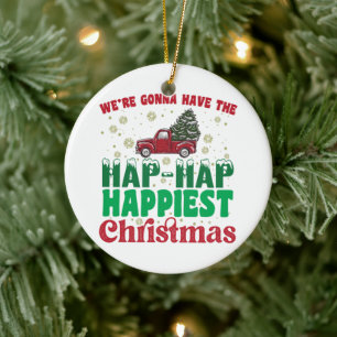 Were Gonna Have The Hap Hap Happiest Christmas Ceramic Tree Decoration