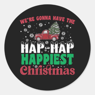 Were Gonna Have The Hap Hap Happiest Christmas  Classic Round Sticker