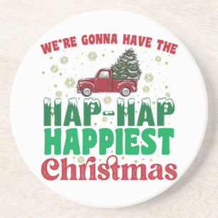 Were Gonna Have The Hap Hap Happiest Christmas Coaster