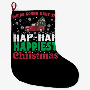 Were Gonna Have The Hap Hap Happiest Christmas  Large Christmas Stocking