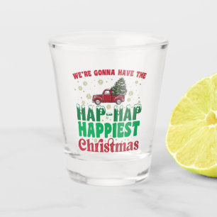 Were Gonna Have The Hap Hap Happiest Christmas  Shot Glass