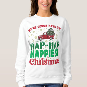 Were Gonna Have The Hap Hap Happiest Christmas Sweatshirt