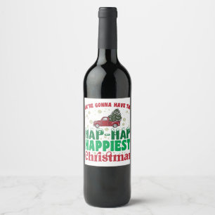 Were Gonna Have The Hap Hap Happiest Christmas  Wine Label