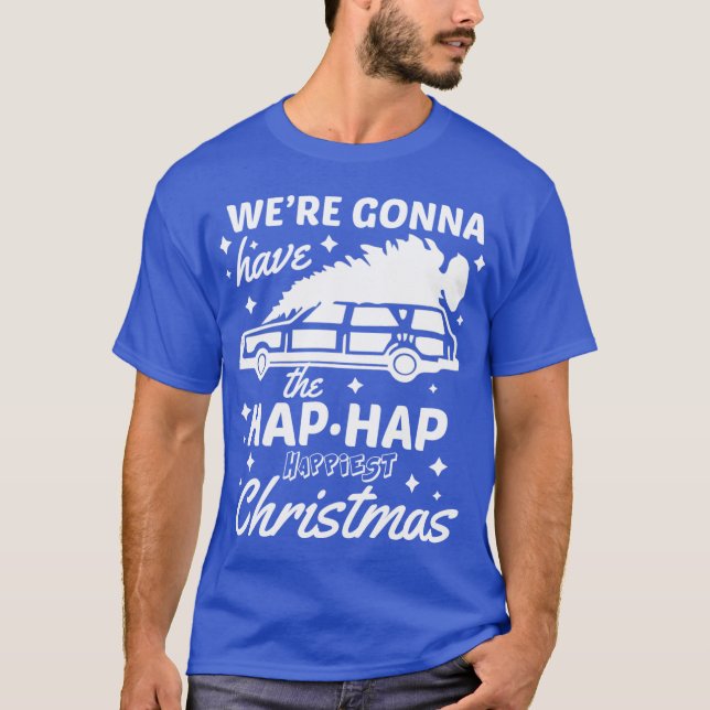 Were Gonna Havehe Hap Hap Happiest Christmas boy r T-Shirt (Front)