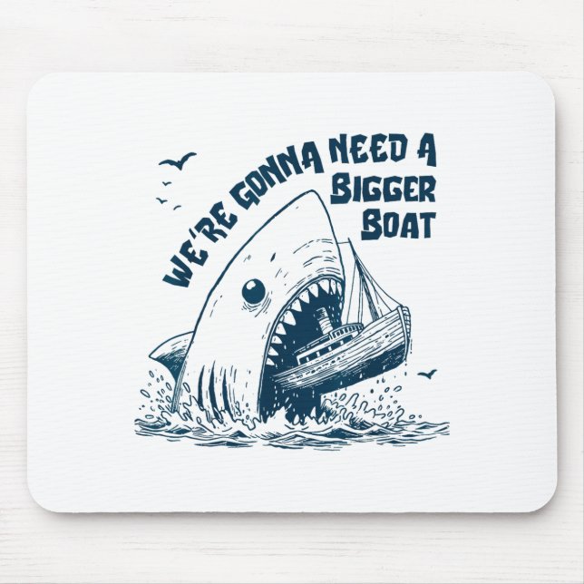 We're Gonna Need A Bigger Boat  Mouse Mat (Front)
