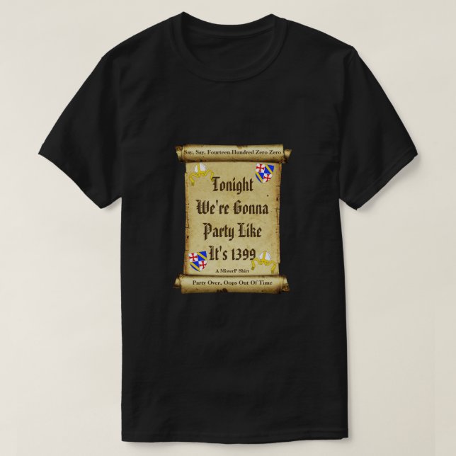 We're Gonna Party Like It's 1399 - A MisterP Shirt (Design Front)
