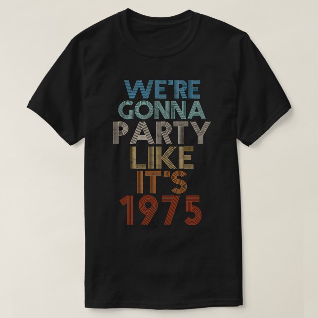We're Gonna Party Like It's 1975 Birthday Annivers T-Shirt (Design Front)
