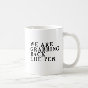 We're Grabbing Back the Pen Coffee Mug