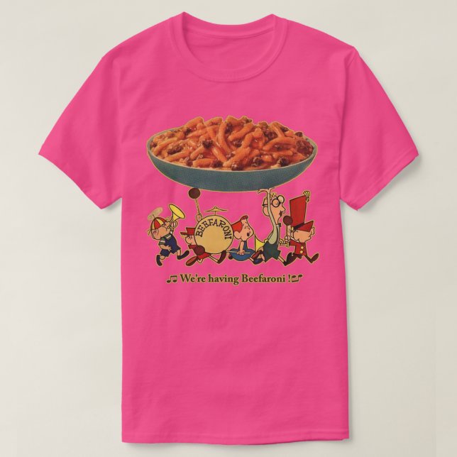 Were Having Beefaroni 1  T-Shirt (Design Front)