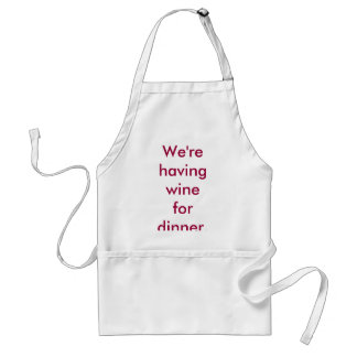 We're having wine for dinner. apron