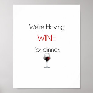 We're having wine for dinner Poster