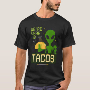 We'Re Here For Tacos Funny Aliens Ufo T-Shirt