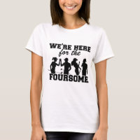We're Here For The Foursome Funny Golf