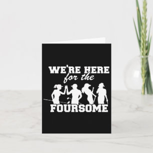 We're Here For The Foursome Funny Sarcasm Golf Lov Card