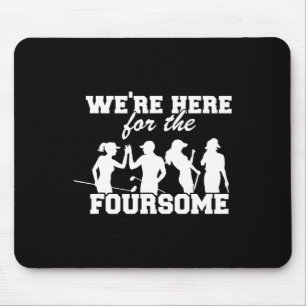We're Here For The Foursome Funny Sarcasm Golf Lov Mouse Mat