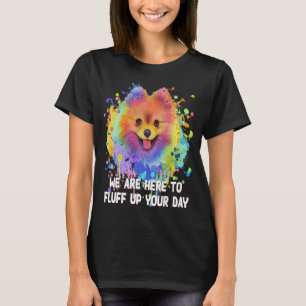 We're Here to Fluff Up Your Day Pomeranian Pom Po T-Shirt
