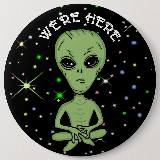 We're Here UFO Alien Invasion Extra Terrestrial  6 Cm Round Badge (Front)