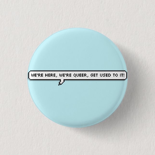we're here, we're queer, get used to it 3 cm round badge (Front)