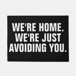 WE'RE HOME. WE'RE JUST AVOIDING YOU. DOORMAT