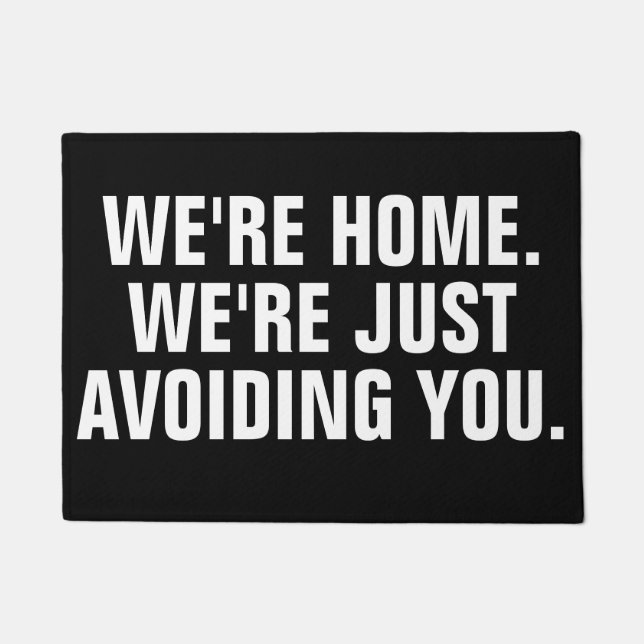WE'RE HOME. WE'RE JUST AVOIDING YOU. DOORMAT (Front)