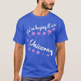 We're Hoping It's A Unicorn   Pregnancy Announceme T-Shirt