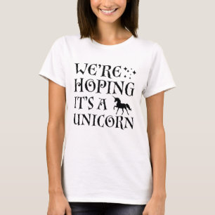 We're Hoping It's A Unicorn T-Shirt