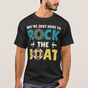 We're Just Here to Rock the Boat T-Shirt