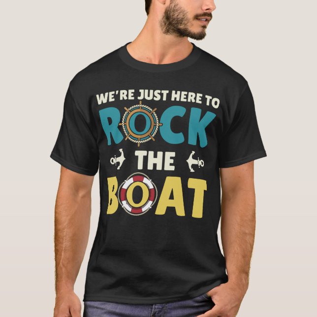 We're Just Here to Rock the Boat T-Shirt (Front)