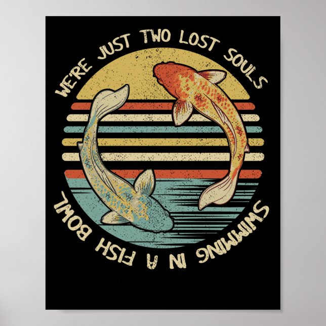 We're Just Two Lost Souls Swimming In A Fish Bowl Poster (Front)