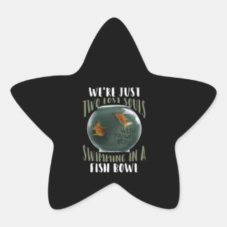 We're Just Two Lost Souls Swimming In Fish Bowl Star Sticker