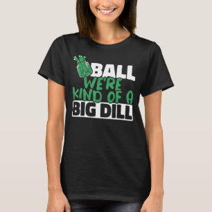We're Kind Of a Big Dill Paddles Pickleball Player T-Shirt