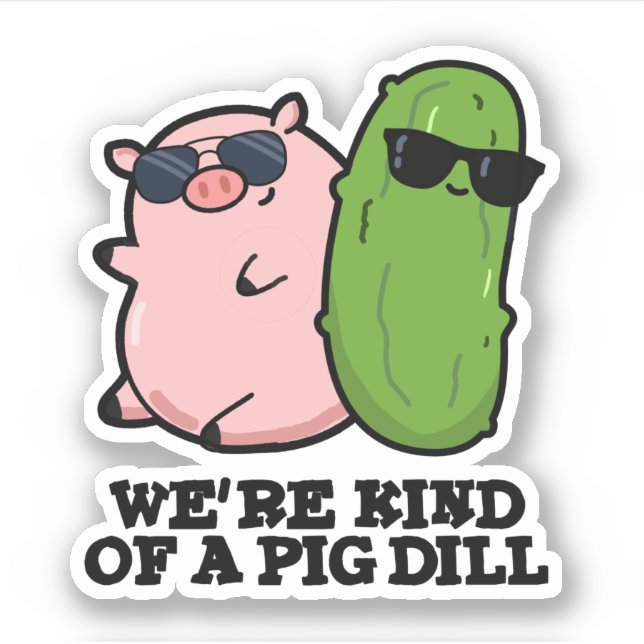 We're Kind Of A Pig Dill Funny Pun  (Front)