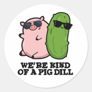 We're Kind Of A Pig Dill Funny Pun  Classic Round Sticker