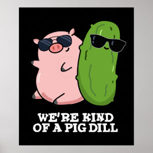 We're Kind Of A Pig Dill Funny Pun Dark BG Poster
