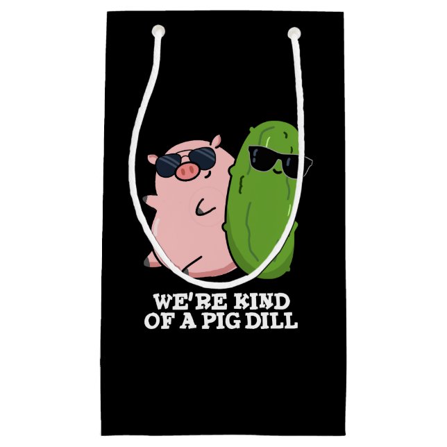 We're Kind Of A Pig Dill Funny Pun Dark BG Small Gift Bag (Front)