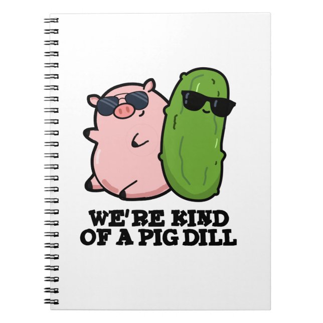 We're Kind Of A Pig Dill Funny Pun  Notebook (Front)