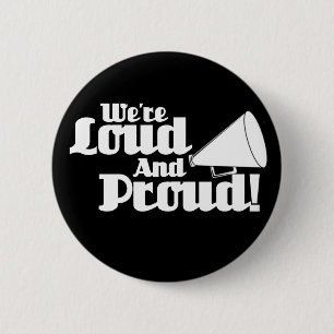 We're Loud and Proud! 6 Cm Round Badge
