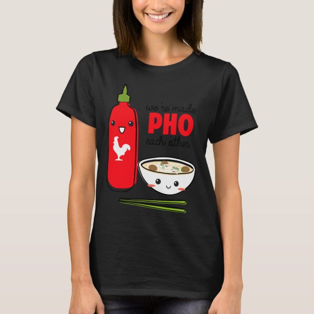 Were Made Pho Each Other  T-Shirt (Front)