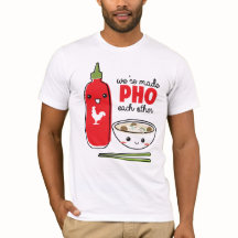 We're Made PHO Each Other T-Shirt